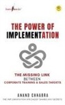 Anand Chhabra - The Power of Implementation - The Missing Link between Corporate Training & Sales Target