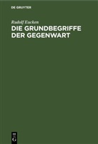 Rudolf Eucken - Die Grundbegriffe der Gegenwart