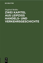 Siegfried Moltke - Zwei Kapitel aus Leipzigs Handels- und Verkehrsgeschichte