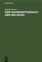 Rudolf Eucken - Der Wahrheitsgehalt der Religion