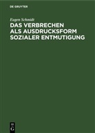 Eugen Schmidt - Das Verbrechen als Ausdrucksform sozialer Entmutigung