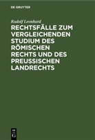 Rudolf Leonhard - Rechtsfälle zum vergleichenden Studium des römischen Rechts und des preußischen Landrechts
