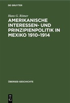 Hans G. Römer - Amerikanische Interessen- und Prinzipienpolitik in Mexiko 1910-1914