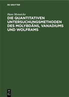 Hans Mennicke - Die quantitativen Untersuchungsmethoden des Molybdäns, Vanadiums und Wolframs