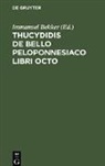 Immanuel Bekker - Thucydidis De Bello Peloponnesiaco Libri Octo