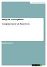 Philipp M Jauernig-Biener, Philipp M. Jauernig-Biener - Computerspiele als Kunstform