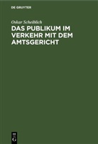 Oskar Scheiblich - Das Publikum im Verkehr mit dem Amtsgericht