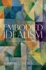 Dr Joseph (Professor of Philosophy Berendzen, Joseph Berendzen, Joseph C. Berendzen, Joseph C. (Professor of Philosophy Berendzen - Embodied Idealism