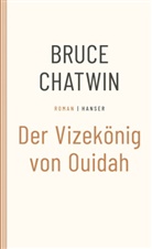 Bruce Chatwin - Der Vizekönig von Ouidah