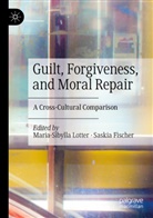 Fischer, Saskia Fischer, Maria-Sibylla Lotter - Guilt, Forgiveness, and Moral Repair