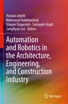 Somayeh Asadi, Mahmoud Habibnezhad, Houtan Jebelli, SangHyun Lee, Shayan Shayesteh, Shayan Shayesteh et al - Automation and Robotics in the Architecture, Engineering, and Construction Industry