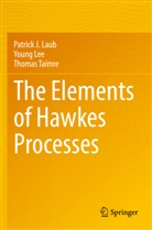 Patrick J Laub, Patrick J. Laub, Young Lee, Thomas Taimre - The Elements of Hawkes Processes
