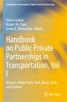 Erwin A Blackstone, Erwin A. Blackstone, Robert M. Clark, Simon Hakim, Robert M Clark - Handbook on Public Private Partnerships in Transportation, Vol I