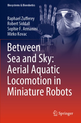 Sophie Armanini, Sophie F. Armanini, Mirko Kovac, Robert Siddall, Raphael Zufferey - Between Sea and Sky: Aerial Aquatic Locomotion in Miniature Robots