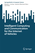 Jie Gao, Mushu Li, Xuemin (Sherman) Shen, Xuemin (Sherman) et al Shen, Lian Zhao - Intelligent Computing and Communication for the Internet of Vehicles