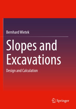 Bernhard Wietek - Slopes and Excavations - Design and Calculation