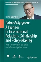 Raimo Väyrynen - Raimo Väyrynen: A Pioneer in International Relations, Scholarship and Policy-Making