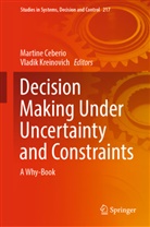 Martine Ceberio, Kreinovich, Vladik Kreinovich - Decision Making Under Uncertainty and Constraints