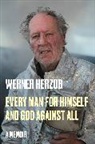 Werner Herzog, Michael Hofmann - Every Man for Himself and God Against All