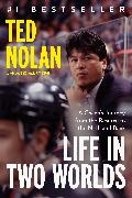 Meg Masters, Ted Nolan - Life in Two Worlds A Coach's Journey from the Reserve to the NHL and Back