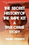 Pagan Kennedy - The Secret History of the Rape Kit
