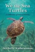 Michelle Kadarusman - We the Sea Turtles - A collection of island stories