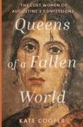 Kate Cooper - Queens of a Fallen World - The Lost Women of Augustine’s Confessions