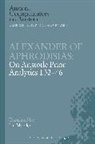 Aphrodisias Alexande, Alexander Of Aphrodisias - Alexander of Aphrodisias: On Aristotle Prior Analytics 1.32-46