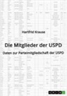 Hartfrid Krause - Die Mitglieder der USPD. Daten zur Parteimitgliedschaft der USPD