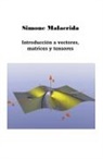 Simone Malacrida - Introducción a vectores, matrices y tensores