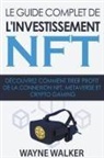 Wayne Walker - Le guide complet de l'investissement NFT