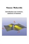 Simone Malacrida - Introduction aux vecteurs, matrices et tenseurs