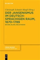 Christoph Schmitt-Maaß - Der Jansenismus im deutschsprachigen Raum, 1670-1789