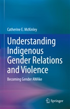 Catherine E McKinley, Catherine E. McKinley - Understanding Indigenous Gender Relations and Violence