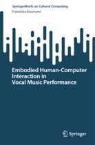 Franziska Baumann - Embodied Human-Computer Interaction in Vocal Music Performance