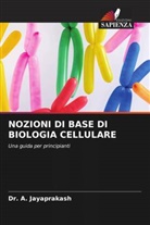 A. Jayaprakash, Dr. A. JAYAPRAKASH - NOZIONI DI BASE DI BIOLOGIA CELLULARE