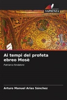 Arturo Manuel Arias Sánchez - Ai tempi del profeta ebreo Mosè