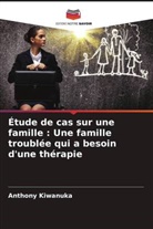 Anthony Kiwanuka - Étude de cas sur une famille : Une famille troublée qui a besoin d'une thérapie