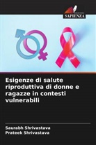Prateek Shrivastava, Saurabh Shrivastava - Esigenze di salute riproduttiva di donne e ragazze in contesti vulnerabili