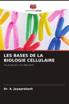 A. Jayaprakash, Dr. A. JAYAPRAKASH - LES BASES DE LA BIOLOGIE CELLULAIRE