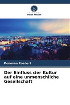 Donovan Roebert - Der Einfluss der Kultur auf eine unmenschliche Gesellschaft