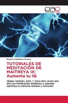 Roberto Guillermo Gomes - TUTORIALES DE MEDITACIÓN DE MAITREYA IX: Aumenta tu IQ