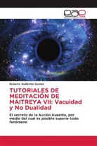Roberto Guillermo Gomes - TUTORIALES DE MEDITACIÓN DE MAITREYA VII: Vacuidad y No Dualidad