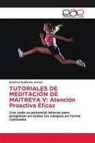 Roberto Guillermo Gomes - TUTORIALES DE MEDITACIÓN DE MAITREYA V: Atención Proactiva Eficaz