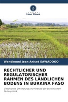 Wendkouni Jean Anicet SAWADOGO - RECHTLICHER UND REGULATORISCHER RAHMEN DES LÄNDLICHEN BODENS IN BURKINA FASO