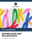 A. Jayaprakash, Dr A JAYAPRAKASH, Dr. A. JAYAPRAKASH - GRUNDLAGEN DER ZELLBIOLOGIE