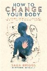 Saga Briggs - How to Change Your Body