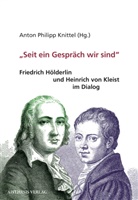 Anton Philipp Knittel, Anton Philipp Knittel - "Seit ein Gespräch wir sind"