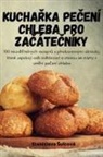 Stanislava ¿ulcová - KUCHA¿KA PE¿ENÍ CHLEBA PRO ZA¿ÁTE¿NÍKY