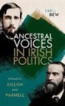 Bew, Paul Bew, Prof Paul Bew, Prof Paul (Emeritus Professor of Irish Politi Bew - Ancestral Voices in Irish Politics